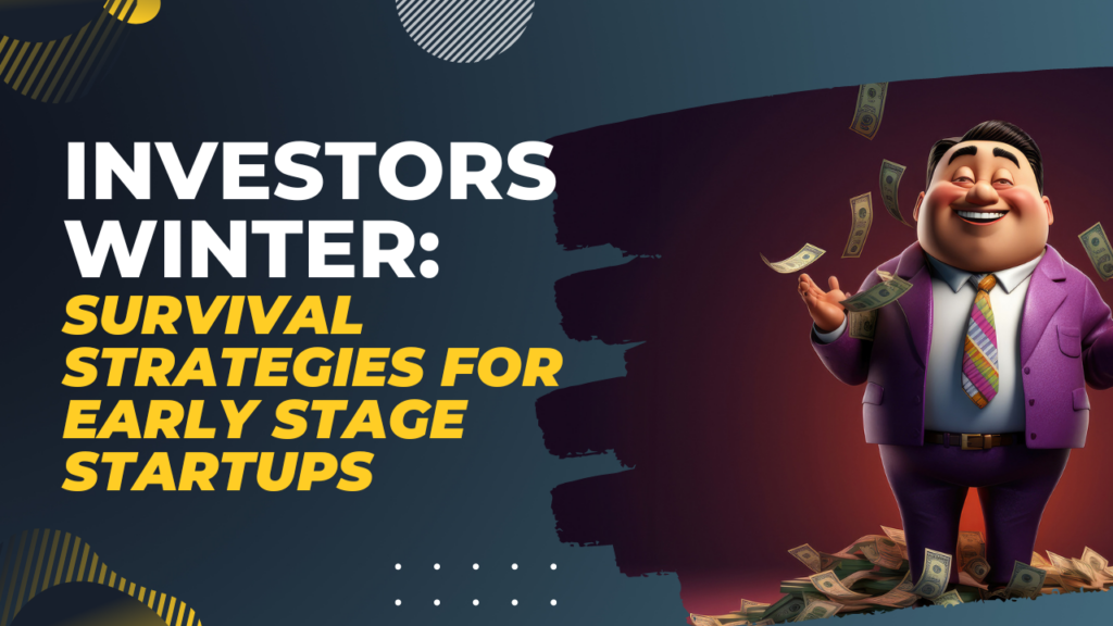 Preparing for the Investors Winter: Essential Survival Strategies for Early Stage Startups