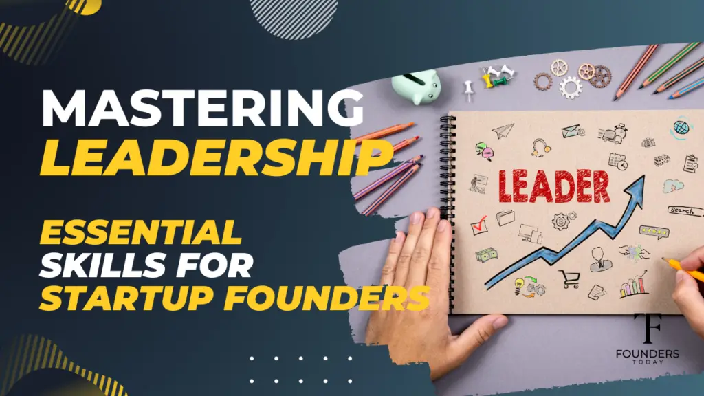 Mastering Leadership: Essential Skills for Startup Founders