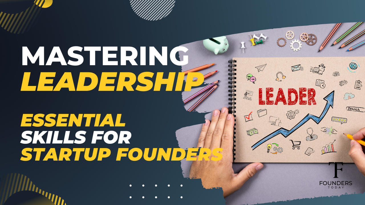 Mastering Leadership: Essential Skills for Startup Founders
