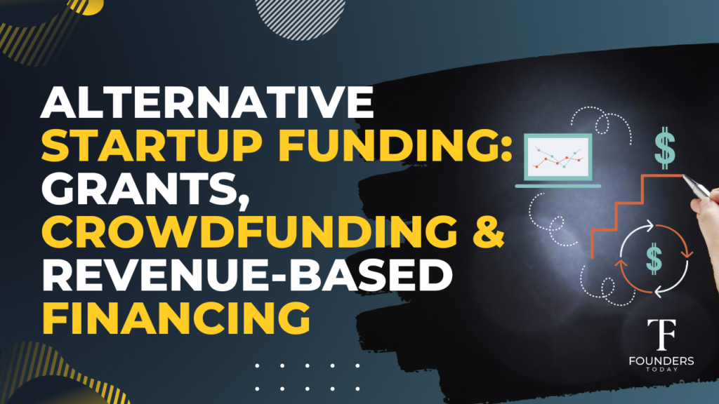 Alternative Startup Funding: Grants, Crowdfunding, and Revenue-Based Financing