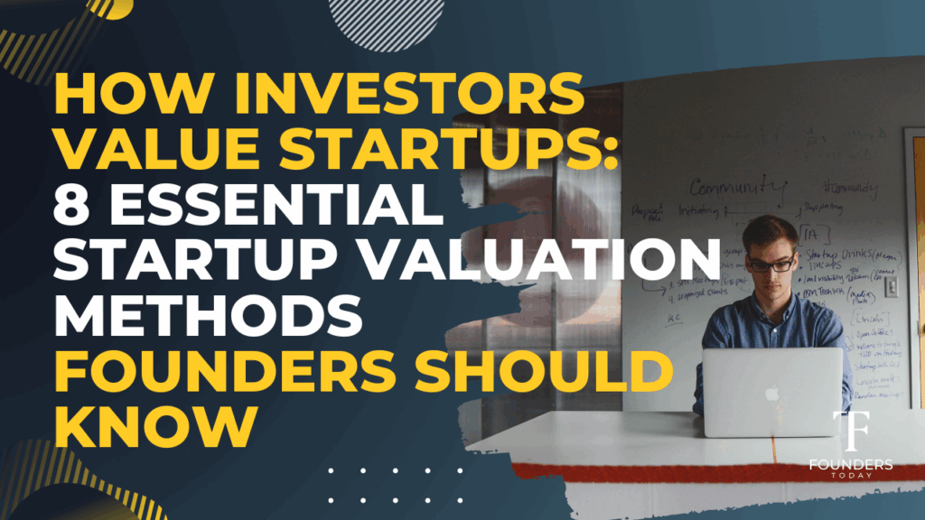 How Investors Value Startups: 8 Essential Startup Valuation Methods Founders Should Know